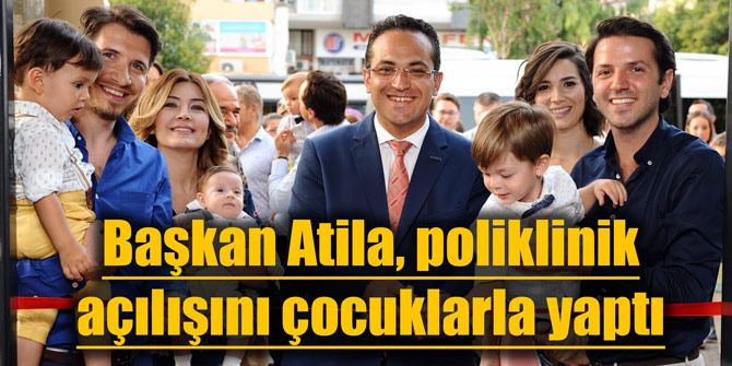 Başkan Atila, poliklinik açılışını çocuklarla yaptı