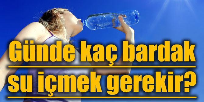 Günde kaç bardak su içmek gerekir?