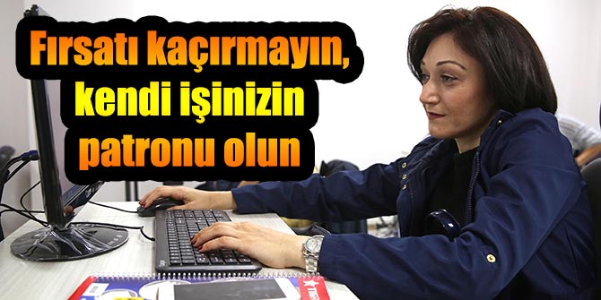 Fırsatı kaçırmayın, kendi işinizin patronu olun