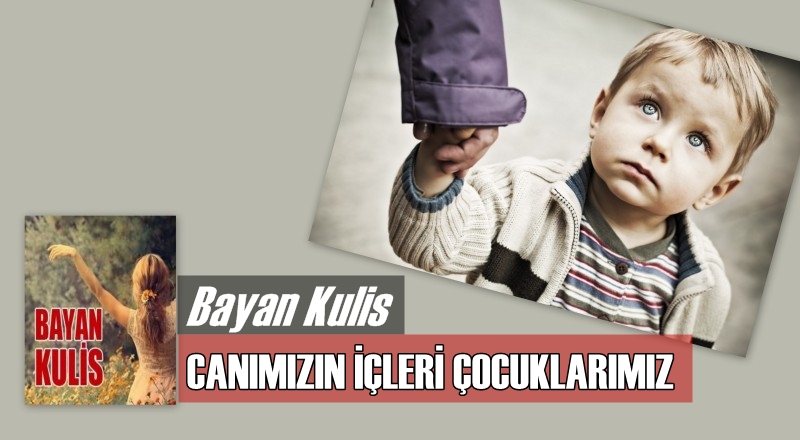 CANIMIZIN İÇLERİ ÇOCUKLARIMIZ