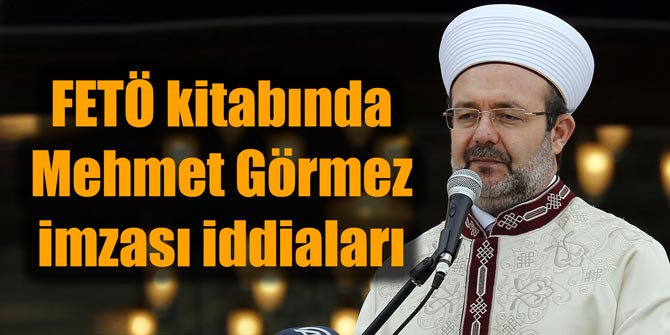 FETÖ kitabında Mehmet Görmez imzası iddiaları