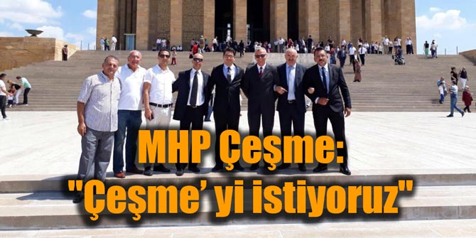 MHP Çeşme: "Çeşme’ yi istiyoruz"
