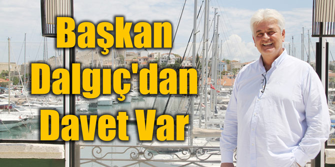 Başkan Dalgıç'dan Davet Var