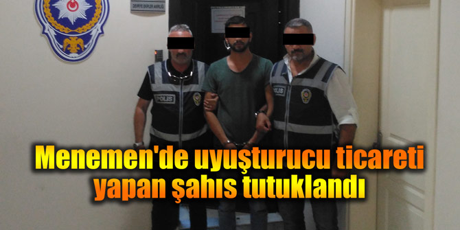 Menemen'de uyuşturucu ticareti yapan şahıs tutuklandı