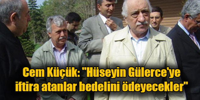 Cem Küçük: "Hüseyin Gülerce'ye iftira atanlar bedelini ödeyecekler"