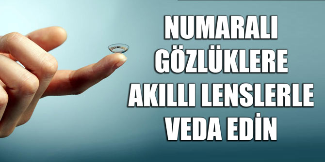 NUMARALI GÖZLÜKLERE AKILLI LENSLERLE VEDA EDİN