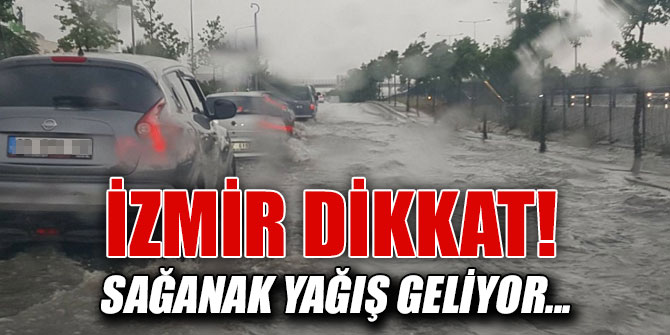 İzmir'in bazı ilçelerine sağanak yağış uyarısı