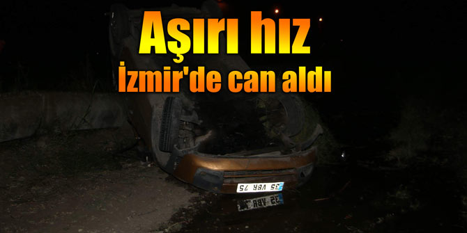 Aşırı hız İzmir'de can aldı