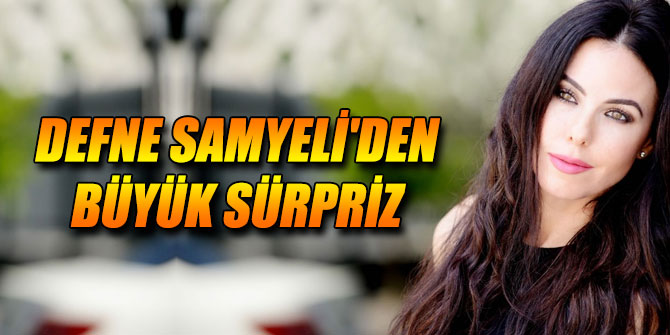 Defne Samyeli'den büyük sürpriz