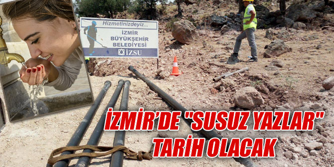 İzmir’de "Susuz yazlar" tarih olacak
