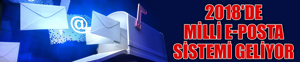 2018'de milli e-posta sistemi geliyor
