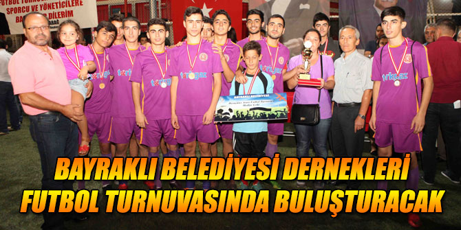Bayraklı Belediyesi dernekleri futbol turnuvasında buluşturacak