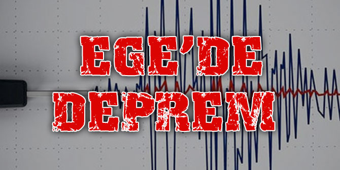 Ege'de şiddetli deprem!