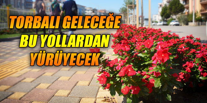 Torbalı geleceğe bu yollardan yürüyecek
