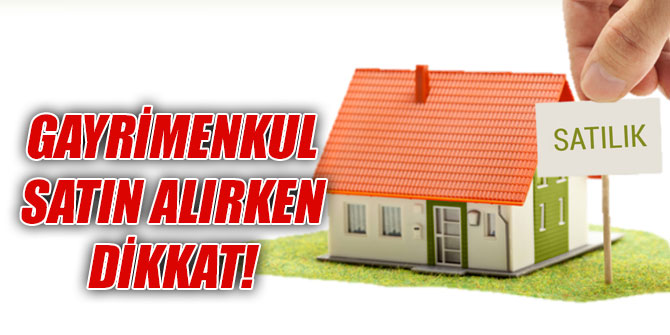 Gayrimenkul satın alırken dikkat!