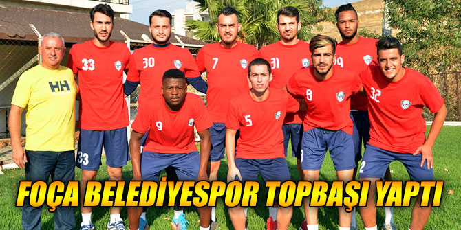 FOÇA BELEDİYESPOR YENİ SEZON HAZIRLIKLARINA BAŞLADI