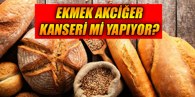 Ekmek akciğer kanseri mi yapıyor?