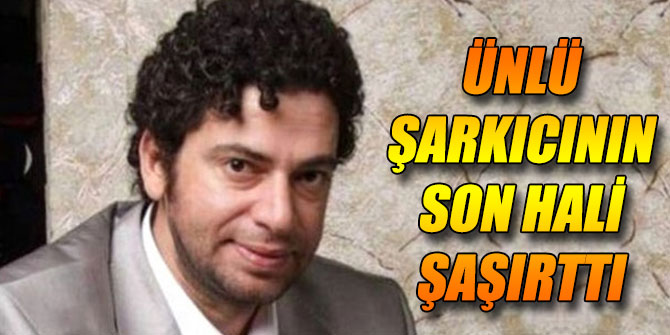 Ünlü şarkıcının son hali şaşırttı