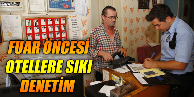 Fuar öncesi otellere sıkı denetim