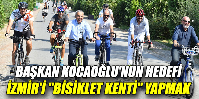 Başkan Kocaoğlu'nun hedefi İzmir'i "Bisiklet Kenti" yapmak