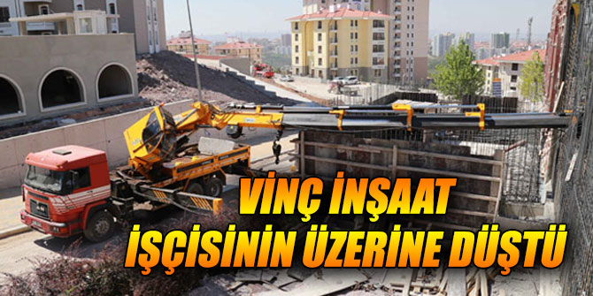 Vinç inşaat işçisinin üzerine düştü