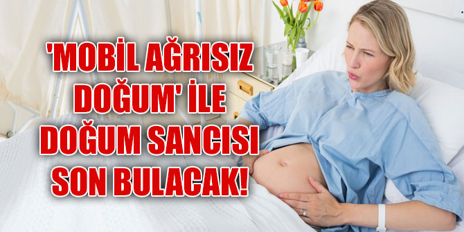 'Mobil Ağrısız Doğum' ile doğum sancısına son!
