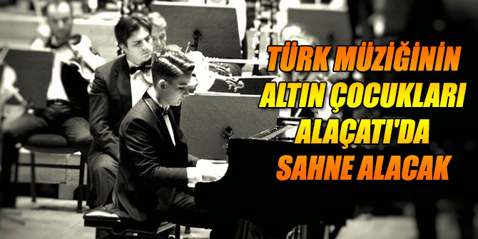 Türk Müziğinin Altın Çocukları Alaçatı'da sahne alacak