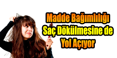 Madde Bağımlılığı Saç Dökülmesine de Yol Açıyor