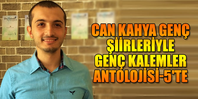 Can Kahya Genç şiirleriyle Genç Kalemler Antolojisi-5'te