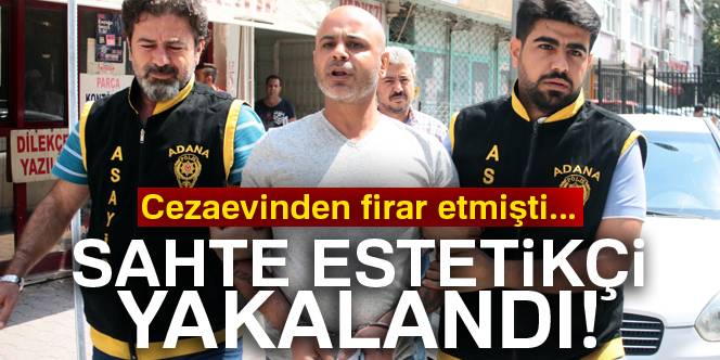 Sahte estetikçi kaçamadan yakalandı