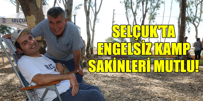 Selçuk'ta Engelsiz Kamp sakinleri mutlu