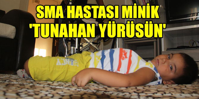 SMA hastası minik 'Tunahan Yürüsün'