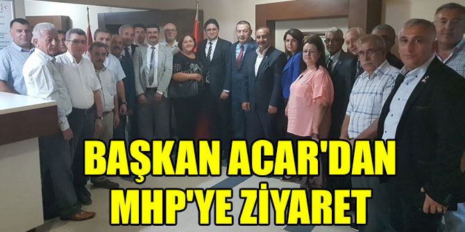 Başkan Acar'dan  MHP'ye ziyaret
