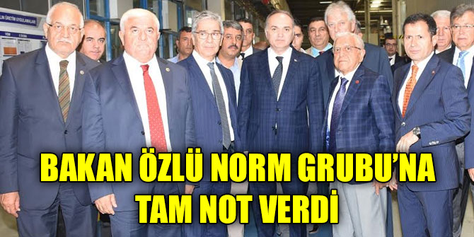 Bakan Özlü Norm Grubu’na tam not verdi