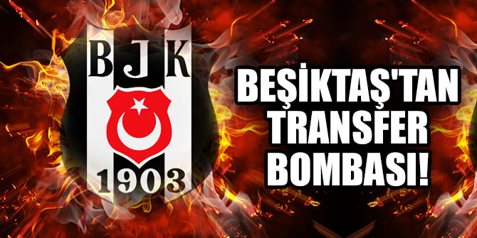 Beşiktaş'tan transfer bombası!