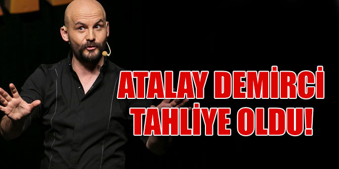 Ünlü komedyen Atalay Demirci'ye tahliye edildi