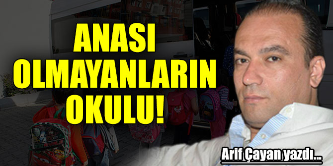 ANASI OLMAYANLARIN OKULU!