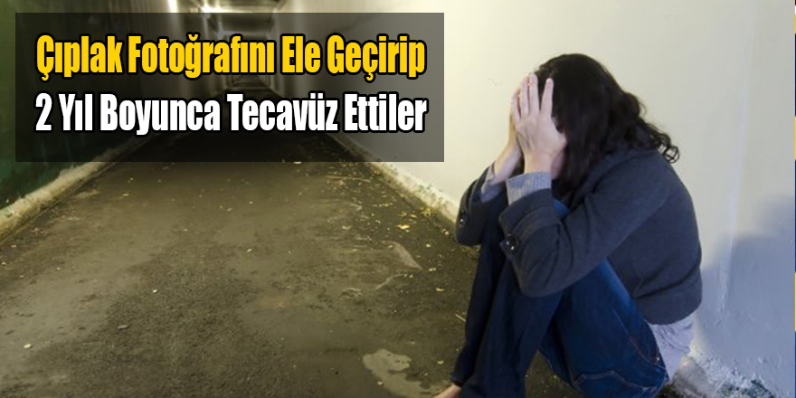 Genç Kıza Şantajla Tecavüz Ettiler