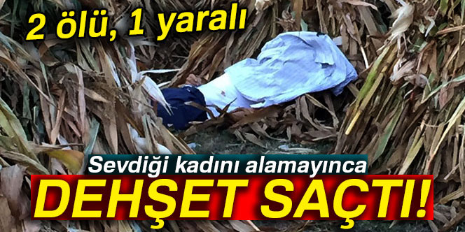 Sevdiği kadını alamayınca dehşet saçtı...
