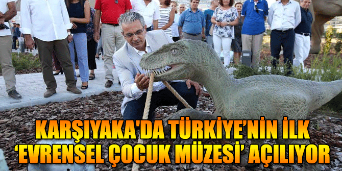 Karşıyaka'da Türkiye’nin ilk ‘Evrensel Çocuk Müzesi’ açılıyor