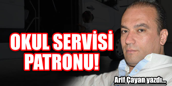 OKUL SERVİSİ PATRONU!