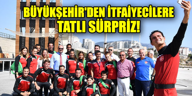 Büyükşehir'den itfaiyecilere tatlı sürpriz