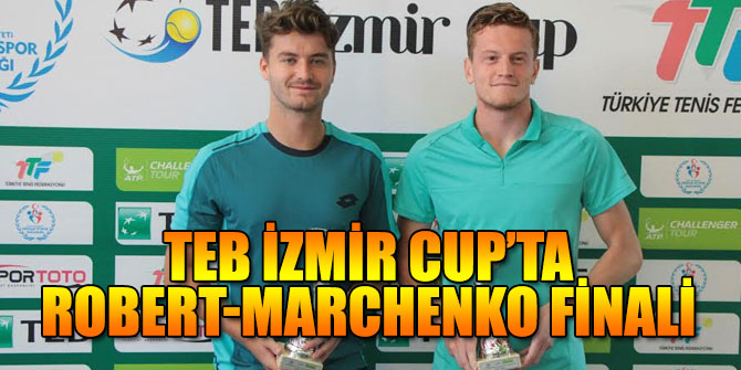 İZMİR CUP’TA ROBERT-MARCHENKO FİNALİ