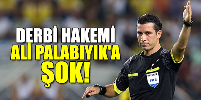 Derbi Hakemi Ali Palabıyık'a Şok
