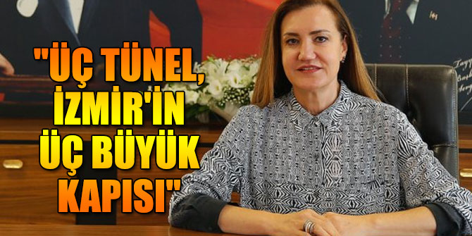 "Üç tünel, İzmir'in üç büyük kapısı"