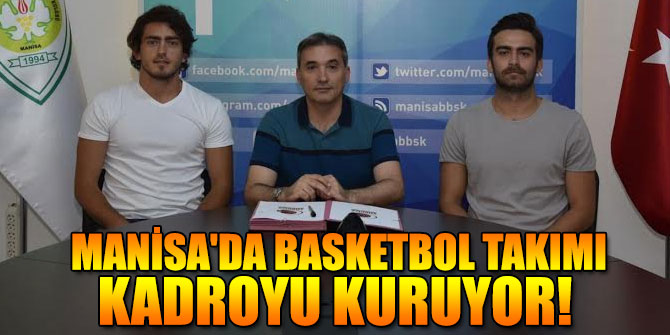 Manisa'da Basketbol Takımı Kadroyu Kuruyor
