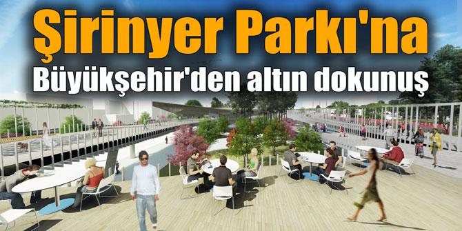 Şirinyer Parkı'na Büyükşehir'den altın dokunuş
