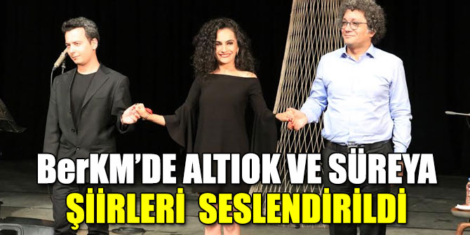 BerKM’DE ALTIOK VE SÜREYA ŞİİRLERİ  SESLENDİRİLDİ