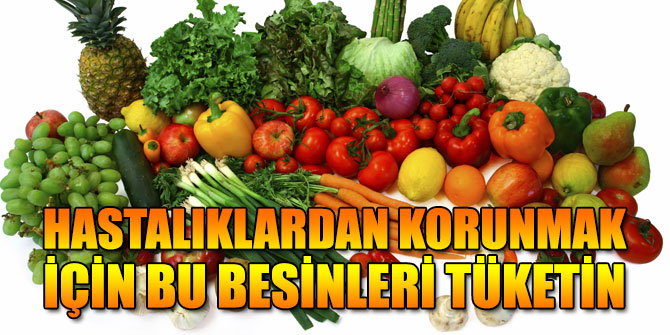 Hastalıklardan korunmak için bu besinleri tüketin