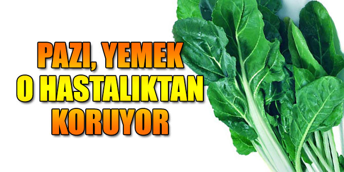 Pazı, yemek o hastalıktan koruyor